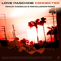 Love Maschine - Connected - Ashley Casselle Remix